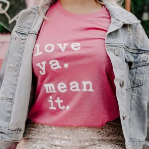 love ya. mean it. tee